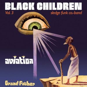 Black Children Sledge Funk Co. Band - Vol. 3: Aviation Grand Father